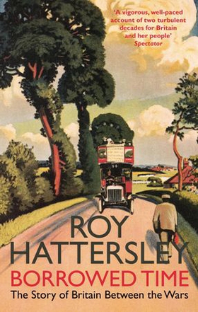 Borrowed time - the story of britain between the wars (ebok) av Roy Hattersley