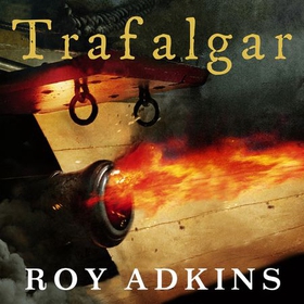 Trafalgar - The Biography of a Battle (lydbok) av Roy Adkins