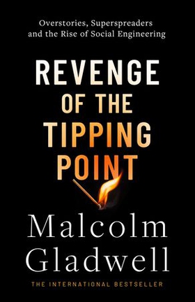 Revenge of the Tipping Point - Overstories, Superspreaders and the Rise of Social Engineering (ebok) av Malcolm Gladwell