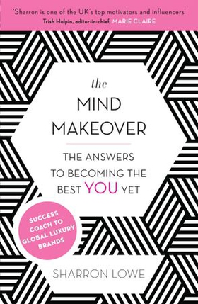 The Mind Makeover - The Answers to Becoming the Best YOU Yet (ebok) av Sharron Lowe