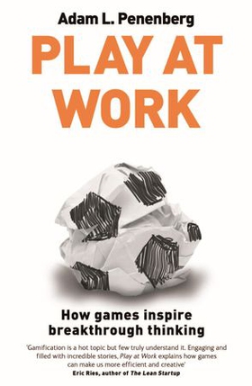 Play at Work - How games inspire breakthrough thinking (ebok) av Adam L. Penenberg