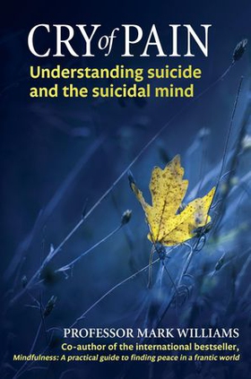 Cry of Pain - Understanding Suicide and the Suicidal Mind (ebok) av Mark Williams