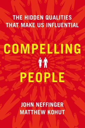 Compelling People - The Hidden Qualities That Make Us Influential (ebok) av John Neffinger