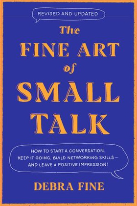 The Fine Art Of Small Talk - How to Start a Conversation, Keep It Going, Build Networking Skills - and Leave a Positive Impression! (ebok) av Debra Fine