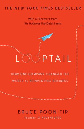 Looptail - How One Company Changed the World by Reinventing Business (ebok) av Bruce Poon Tip