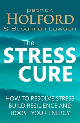The Stress Cure - How to resolve stress, build resilience and boost your energy (ebok) av Patrick Holford