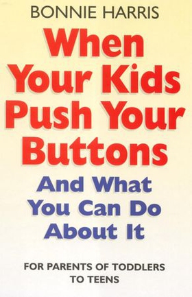 When Your Kids Push Your Buttons - And what you can do about it (ebok) av Bonnie Harris