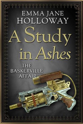 A Study in Ashes (ebok) av Emma Jane Holloway