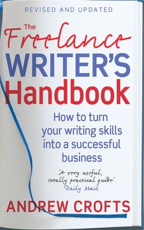 The Freelance Writer's Handbook - How to turn your writing skills into a successful business (ebok) av Andrew Crofts