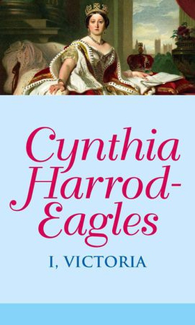 I, Victoria (ebok) av Cynthia Harrod-Eagles