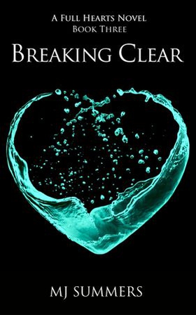 Breaking Clear - Full Hearts 3 (ebok) av MJ Summers