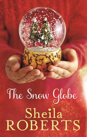 The Snow Globe: a heartwarming, uplifting and cosy Christmas read (ebok) av Sheila Roberts