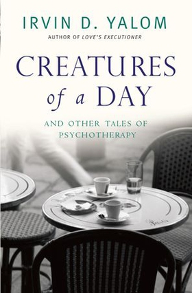Creatures of a Day - And other tales of psychotherapy (ebok) av Irvin Yalom