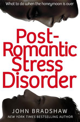 Post-Romantic Stress Disorder - What to do when the honeymoon is over (ebok) av John Bradshaw