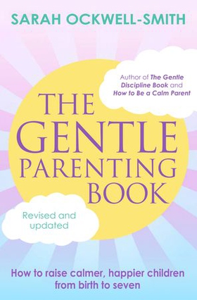 The Gentle Parenting Book - How to raise calmer, happier children from birth to seven (ebok) av Sarah Ockwell-Smith
