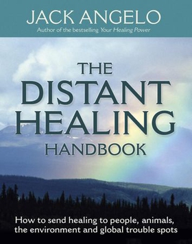 The Distant Healing Handbook - How to send healing to people, animals, the environment and global trouble spots (ebok) av Jack Angelo