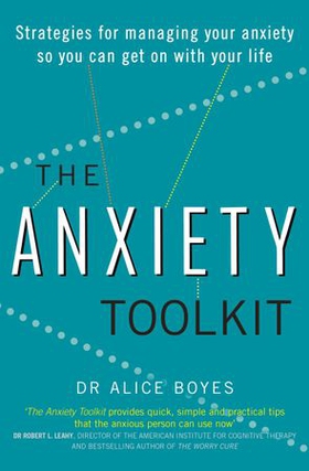 The Anxiety Toolkit - Strategies for managing your anxiety so you can get on with your life (ebok) av Dr Alice Boyes