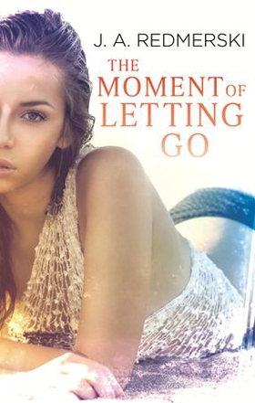 The Moment of Letting Go (ebok) av J. A. Redmerski