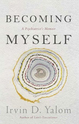 Becoming Myself - A Psychiatrist's Memoir (ebok) av Irvin Yalom