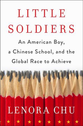 Little Soldiers - An American Boy, a Chinese School and the Global Race to Achieve (ebok) av Lenora Chu