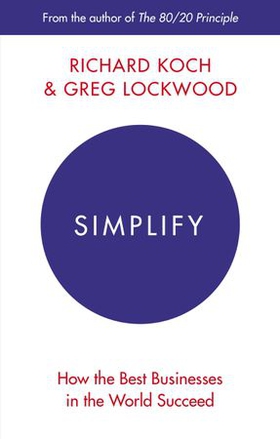 Simplify - How the Best Businesses in the World Succeed (ebok) av Richard Koch