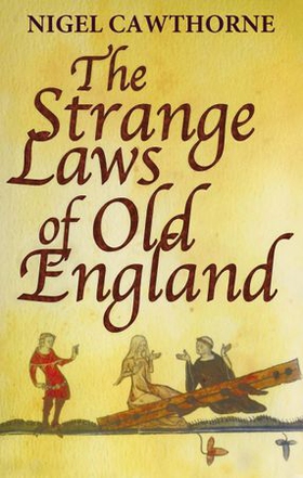 The Strange Laws Of Old England (ebok) av Nigel Cawthorne