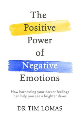 The Positive Power of Negative Emotions - How harnessing your darker feelings can help you see a brighter dawn (ebok) av Tim Lomas