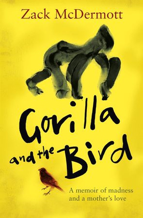 Gorilla and the Bird - A memoir of madness and a mother's love (ebok) av Zack McDermott