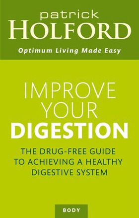 Improve Your Digestion - How to make your gut work for you and not against you (ebok) av Patrick Holford