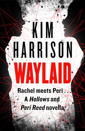 Waylaid - A Hollows and Peri Reed novella (ebok) av Kim Harrison