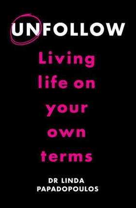 Unfollow - Living Life on Your Own Terms (ebok) av Linda Papadopoulos