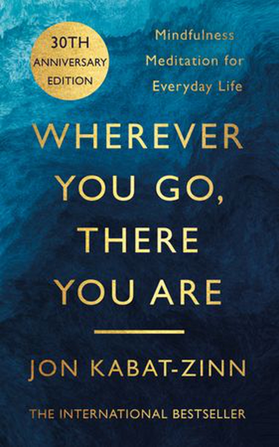 Wherever You Go, There You Are - Mindfulness meditation for everyday life (ebok) av Jon Kabat-Zinn
