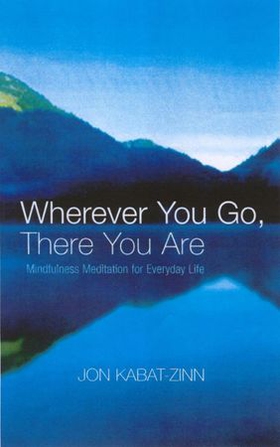 Wherever You Go, There You Are - Mindfulness meditation for everyday life (ebok) av Jon Kabat-Zinn