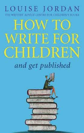 How To Write For Children And Get Published (ebok) av Louise Jordan