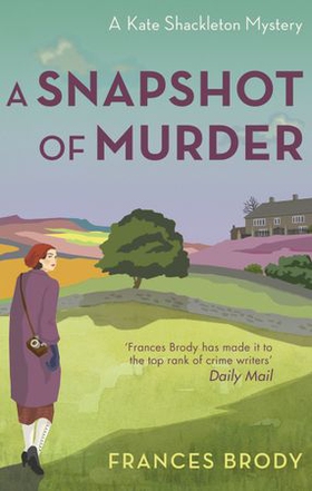 A Snapshot of Murder - Book 10 in the Kate Shackleton mysteries (ebok) av Frances Brody