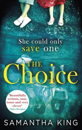 The Choice - the stunning ebook bestseller about a mother's impossible choice (ebok) av Samantha King