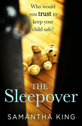 The Sleepover - An absolutely gripping, emotional thriller about a mother's worst nightmare (ebok) av Samantha King