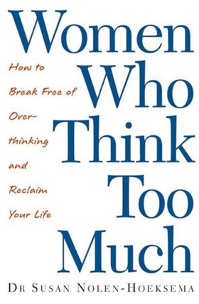 Women Who Think Too Much - How to break free of overthinking and reclaim your life (ebok) av Susan Nolen-Hoeksema