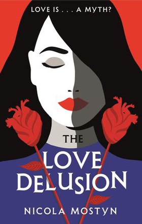 The Love Delusion: a sharp, witty, thought-provoking fantasy for our time (ebok) av Nicola Mostyn