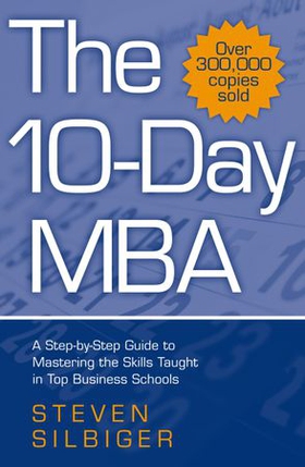 The 10-Day MBA - A step-by-step guide to mastering the skills taught in top business schools (ebok) av Steven Silbiger