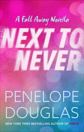 Next to Never - A Fall Away Novella (ebok) av Penelope Douglas