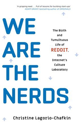 We Are the Nerds - The Birth and Tumultuous Life of REDDIT, the Internet's Culture Laboratory (ebok) av Christine Lagorio-Chafkin