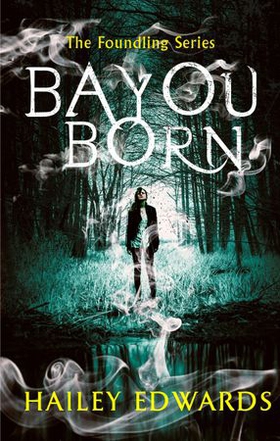 Bayou Born (ebok) av Hailey Edwards