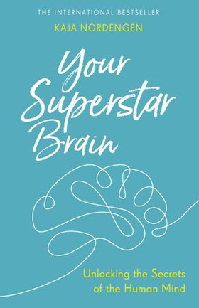Your Superstar Brain - Unlocking the Secrets of the Human Mind (ebok) av Kaja Nordengen