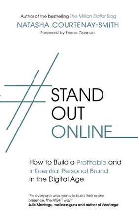 #StandOutOnline - How to Build a Profitable and Influential Personal Brand in the Digital Age (ebok) av Natasha Courtenay-Smith