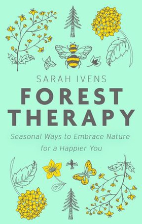 Forest Therapy - Seasonal Ways to Embrace Nature for a Happier You (ebok) av Sarah Ivens