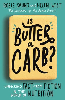 Is Butter a Carb? - Unpicking Fact from Fiction in the World of Nutrition (ebok) av Rosie Saunt