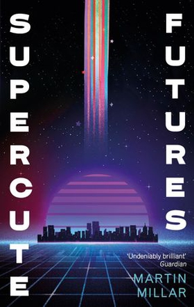 Supercute Futures (ebok) av Martin Millar