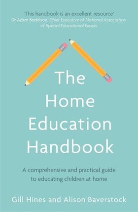 The Home Education Handbook - A comprehensive and practical guide to educating children at home (ebok) av Gill Hines