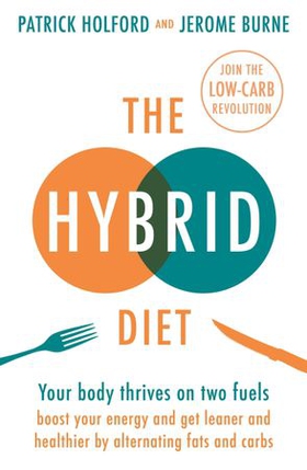 The Hybrid Diet - Your body thrives on two fuels - discover how to boost your energy and get leaner and healthier by alternating fats and carbs (ebok) av Patrick Holford